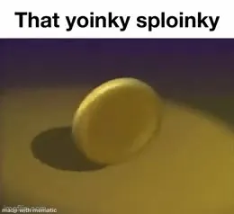That Yoinky Sploin​ky