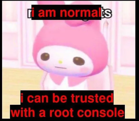 I Can Be Trusted With Root