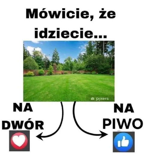Mówicie, że idziecie na dwór