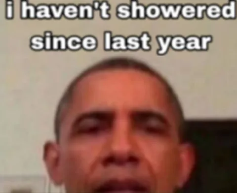 Haven’t Showered Since Last Year