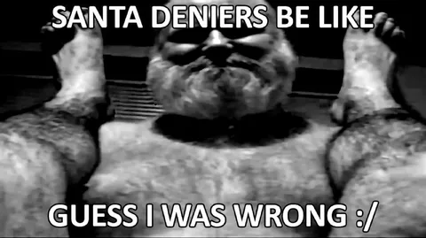 Santa Deniers Guess I Was Wrong