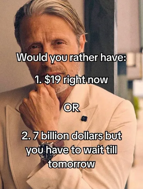 $19 Now or $7 Billion Tomorrow