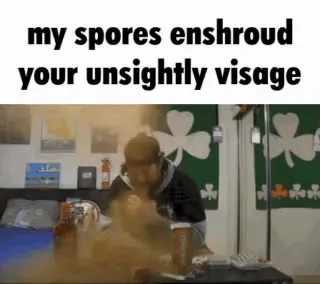 My Spores Enshroud Your Visage