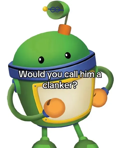 Would You Call Him a Clanker?