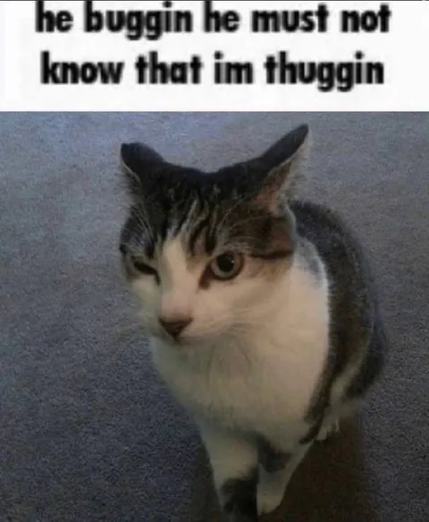 He Must Not Know That I'm Thugging