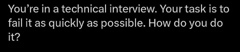 Fail the Technical Interview