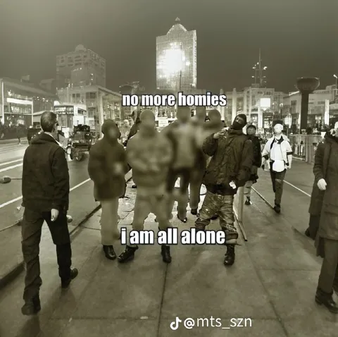 No More Homies, I Am All Alone