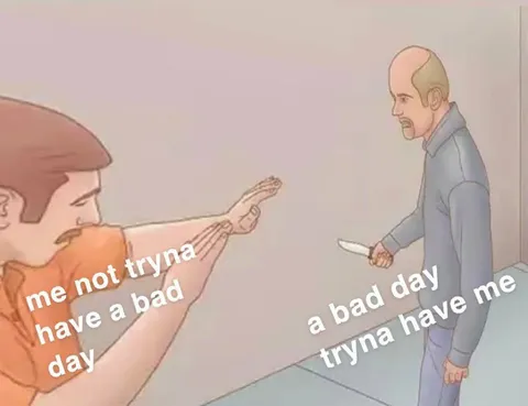 Bad Day Trying to Have Me