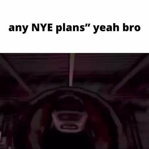 Any NYE Plans Yeah Bro