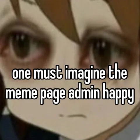 Imagine the Meme Admin Happy