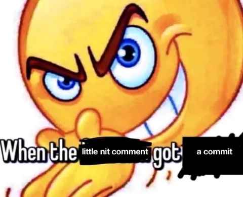 When the Nit Comment Got a Commit