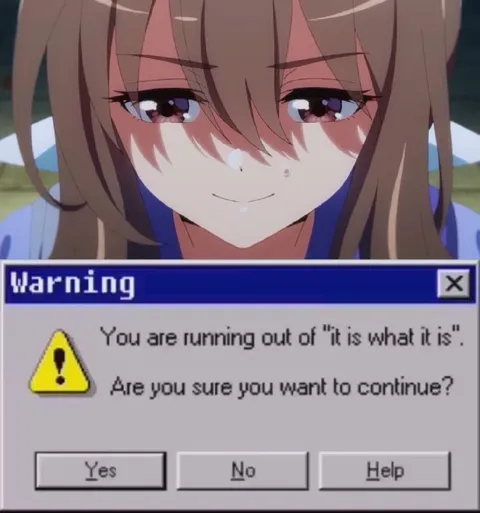 Running Out of It Is What It Is