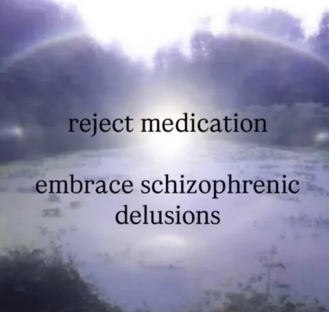Reject Medication Embrace Delusions