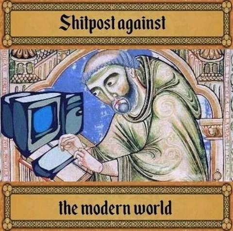 Shitpost Against the Modern World