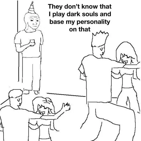 They Don't Know I Play Dark Souls