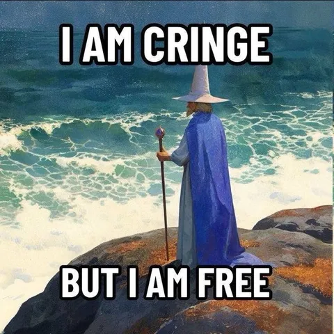I Am Cringe But I Am Free