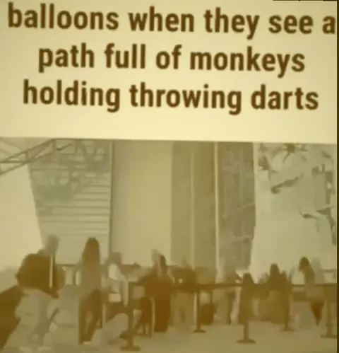Balloons See Monkeys With Darts