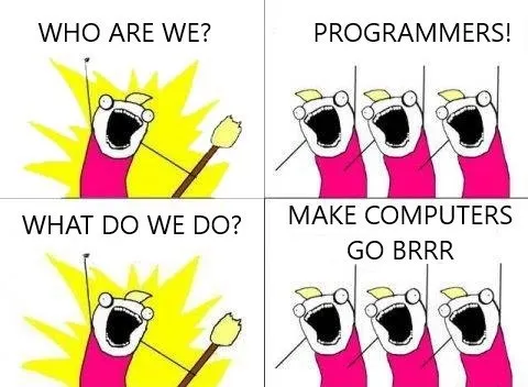 Programmers Make Computers Go Brrr