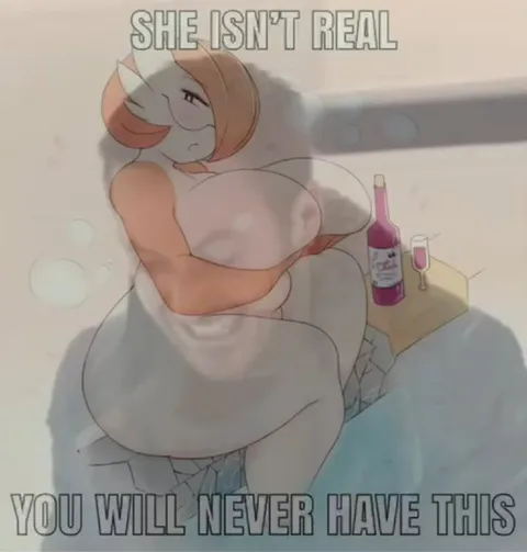 She Isn't Real You Will Never Have This