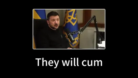 Zelenskyy Will Cum