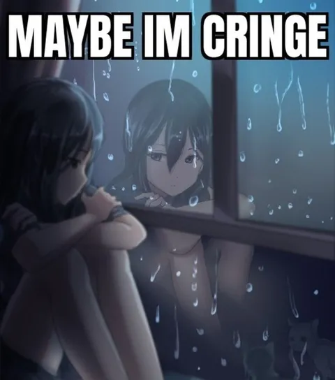 Maybe I'm Cringe Anime Reflection