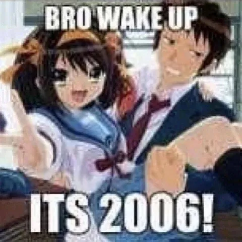 Bro Wake Up It’s 2006