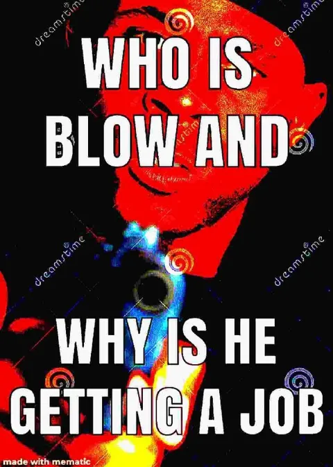 Who Is Blow Getting a Job