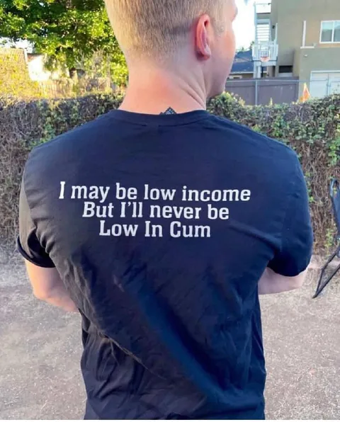 Low Income, Never Low in Cum