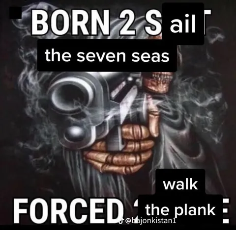 Born 2 Sail, Forced 2 Walk the Plank