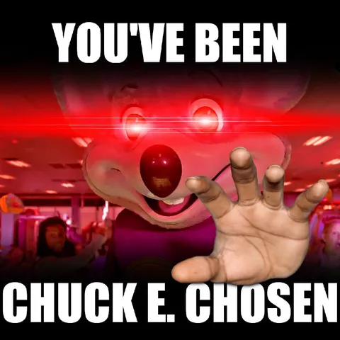 You’ve Been Chuck E. Chosen