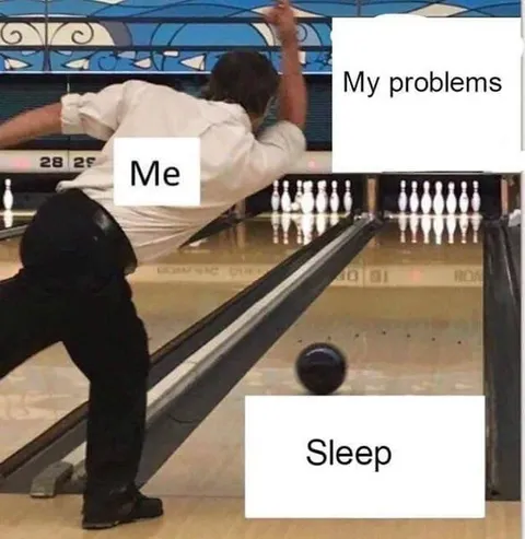 Me Bowling My Problems Into Sleep