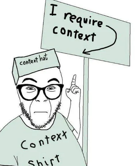 I Require Context Guy