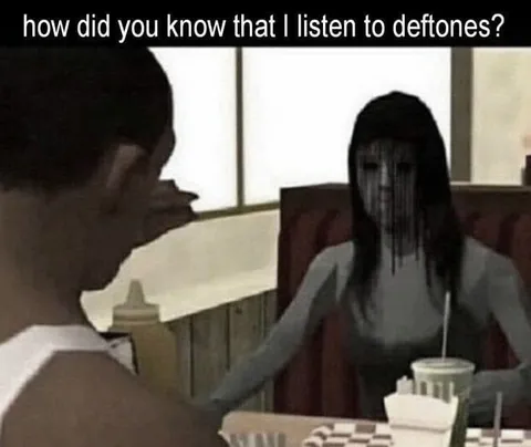 How Did You Know I Listen to Deftones