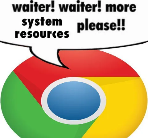 Chrome Wants More System Resources