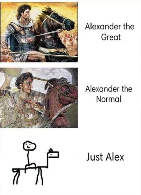 Alexander the Great, Normal, and Just Alex