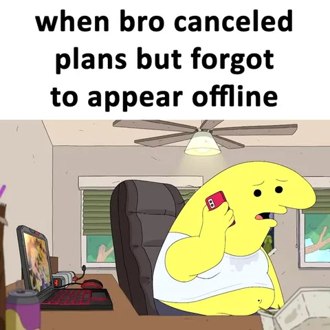 When Bro Cancels Plans but Stays Online