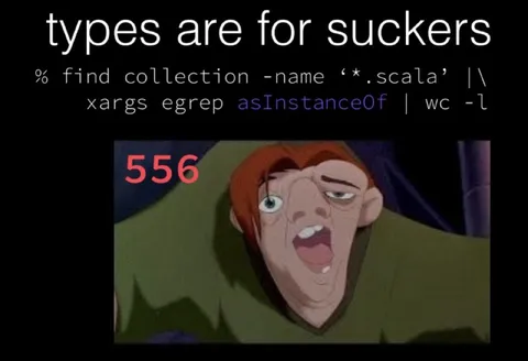 Types Are for Suckers Scala