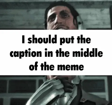 Caption in the Middle of the Meme