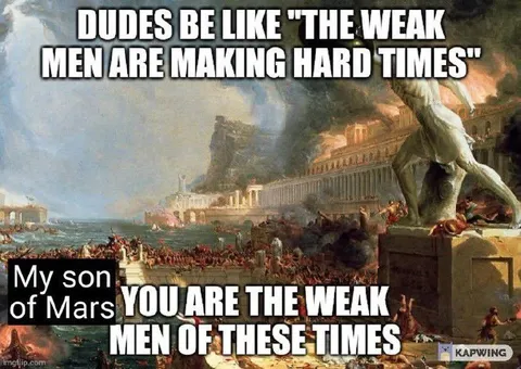 Weak Men Making Hard Times