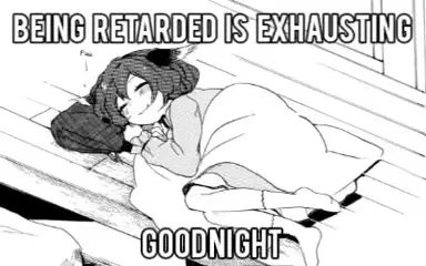 Exhausted After Being Retarded