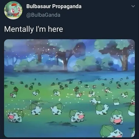 Mentally I'm Here Bulbasaurs