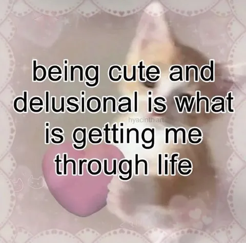 Being Cute and Delusional