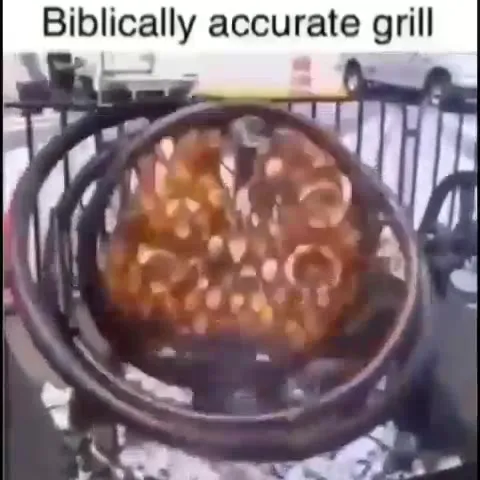 Biblically Accurate Grill