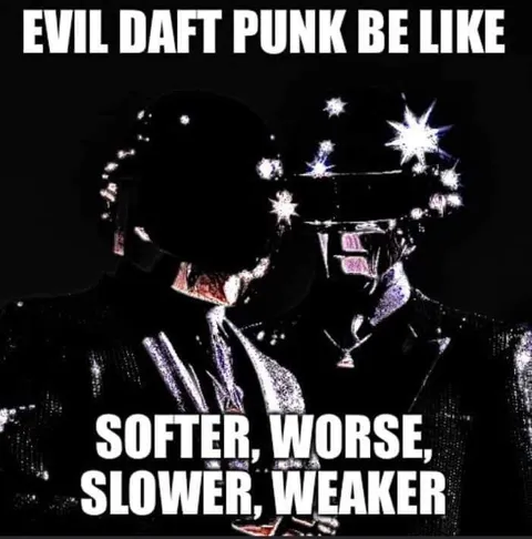 Evil Daft Punk Be Like