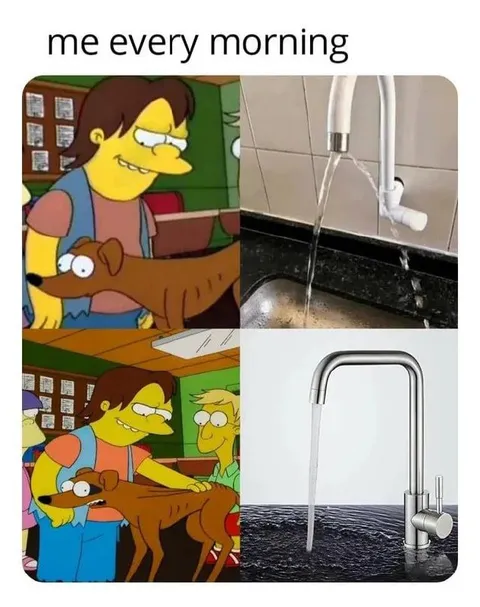Me Every Morning Faucet Meme