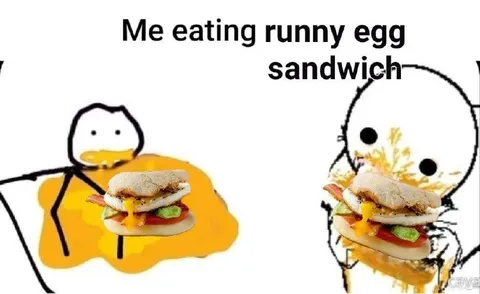 Me Eating Runny Egg Sandwich