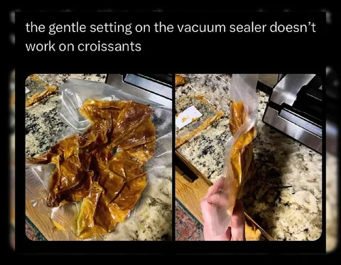 Vacuum Sealer Destroys Croissants