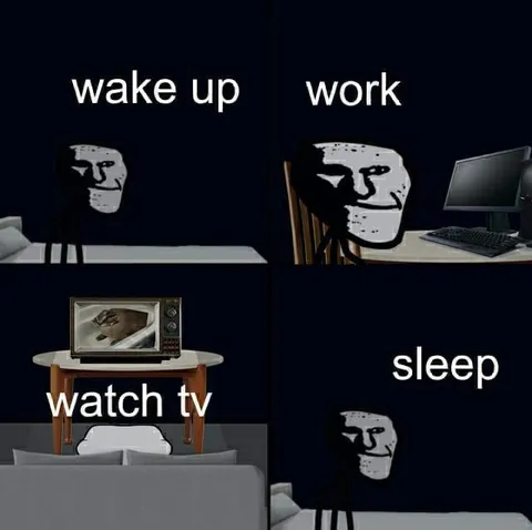 Wake Up Work Watch TV Sleep