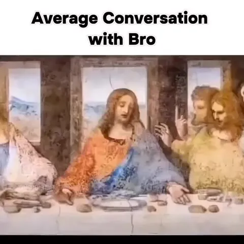 Average Conversation with Bro