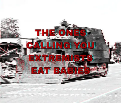 Extremists Eat Babies Tank Meme
